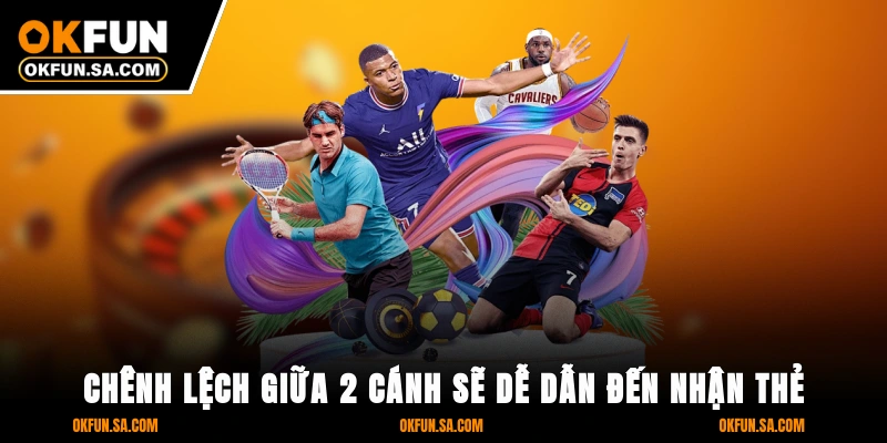 Chênh lệch giữa 2 cánh sẽ dễ dẫn đến nhận thẻ