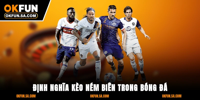 Kèo Ném Biên Là Gì Cách Chơi Và Kinh Nghiệm Dễ Hiểu 1 Định Nghĩa Kèo Ném Biên Trong Bóng Đá