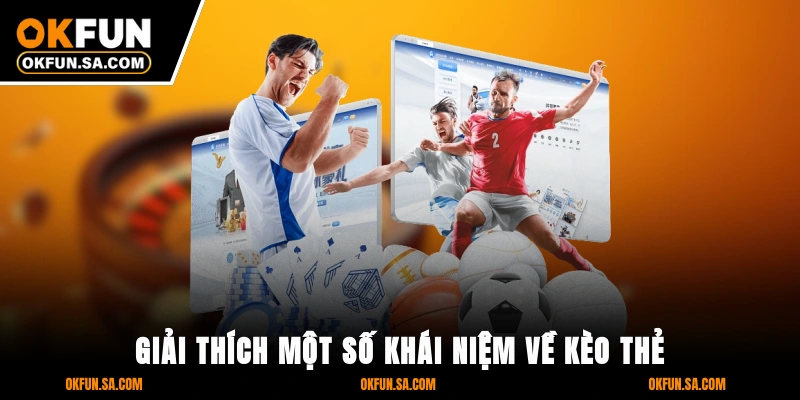 Giải thích một số khái niệm về kèo thẻ