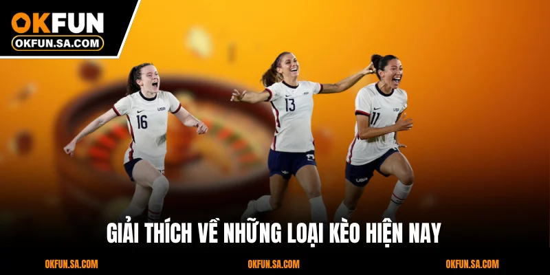 Kèo Châu Á Là Gì? Giải Mã Và Hướng Dẫn Cách Chơi Mới 2025 2 Giải thích về những loại kèo hiện nay