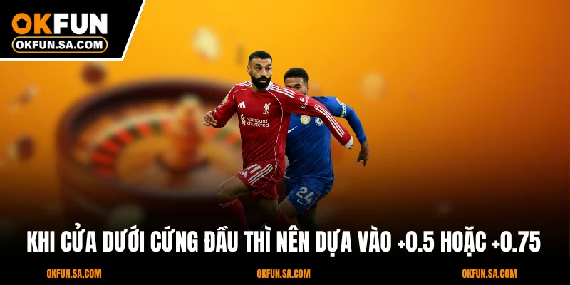 Kèo Châu Á Là Gì? Giải Mã Và Hướng Dẫn Cách Chơi Mới 2025 3 Khi cửa dưới cứng đầu thì nên dựa vào +0.5 hoặc +0.75