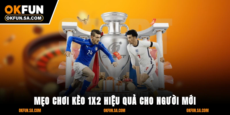 Kèo 1x2 Là Gì Cách Chơi Và Tính Tiền Dễ Hiểu Cho Người Mới 3 Mẹo Chơi Kèo 1x2 Hiệu Quả Cho Người Mới