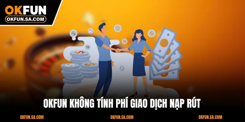 OKFUN không tính phí giao dịch nạp rút
