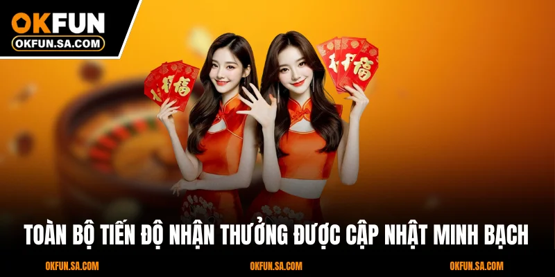 Toàn bộ tiến độ nhận thưởng được cập nhật minh bạch