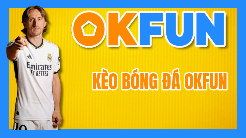 Kèo Bóng Đá OKFUN: Giải Thích Toàn Bộ Bảng Kèo Và Các Mẹo Đọc Kèo Nhanh Chuẩn